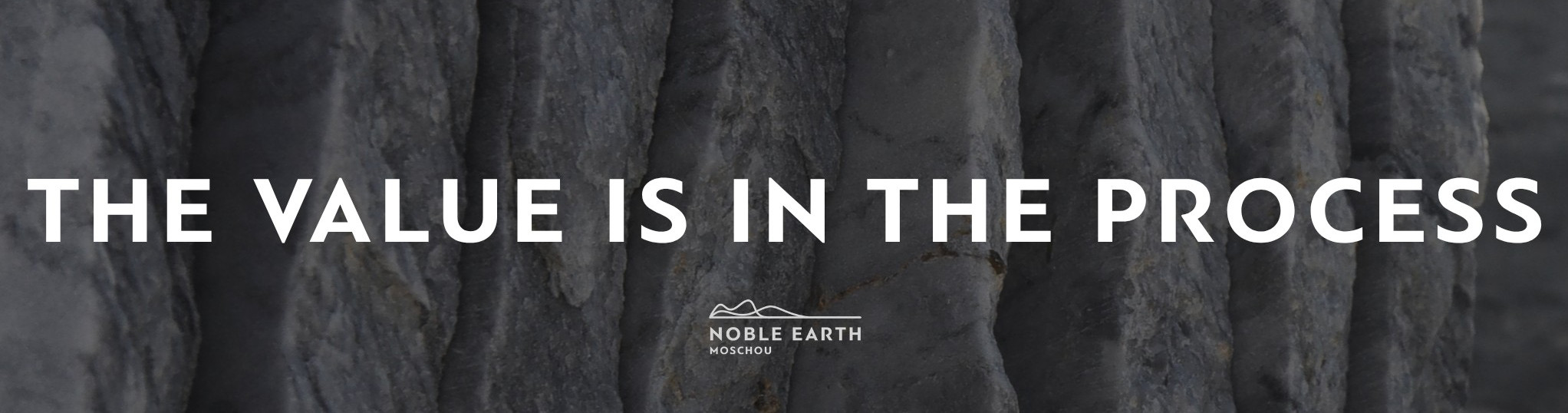NOBLE EARTH MOSCHOU: The Value Is In The Process